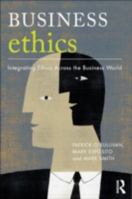 Business Ethics : A Critical Approach: Integrating Ethics Across the Business World