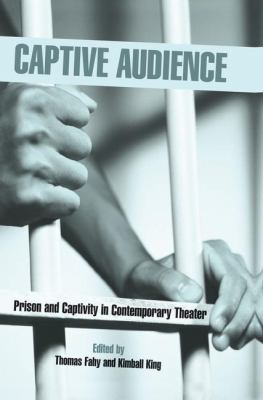Captive Audience : Prison and Captivity in Contemporary Theatre