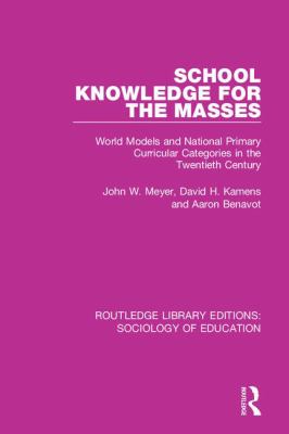 School Knowledge for the Masses : World Models and National Primary Curricular Categories in the Twentieth Century