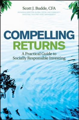 Compelling Returns : A Practical Guide to Socially Responsible Investing