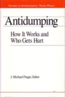 Antidumping : How It Works and Who Gets Hurt