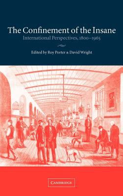 The Confinement of the Insane : International Perspectives, 1800-1965
