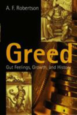 Greed : Gut Feelings, Growth, and History