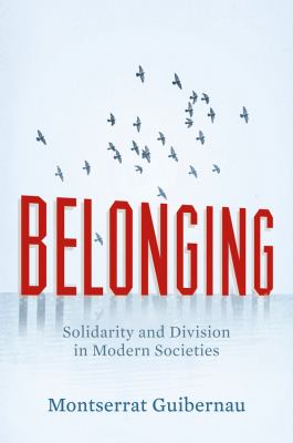 Belonging : Solidarity and Division in Modern Societies