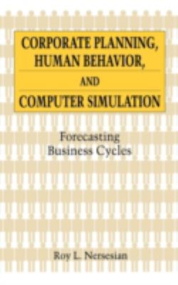 Corporate Planning, Human Behavior, and Computer Simulation : Forecasting Business Cycles