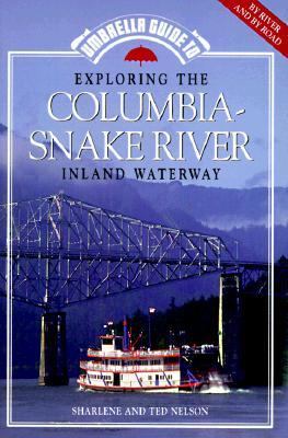 Umbrella Guide to Exploring the Columbia-Snake River Inland Waterway : By River and by Road