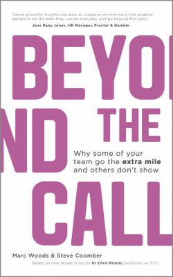 Beyond the Call : Why Some of Your Team Go the Extra Mile and Others Don't Show