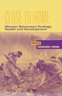 Close to Home : Women Reconnect Ecology, Health and Development