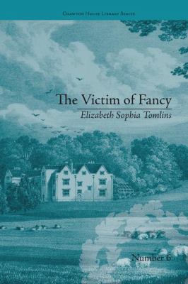 The Victim of Fancy : By Elizabeth Sophia Tomlins