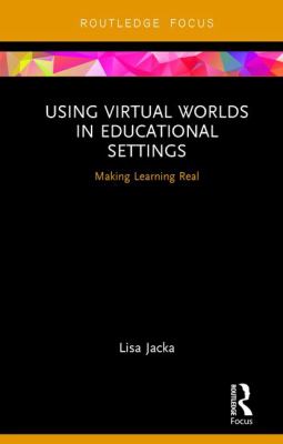 Using Virtual Worlds in Educational Settings : Making Learning Real