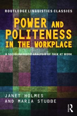 Power and Politeness in the Workplace : A Sociolinguistic Analysis of Talk at Work