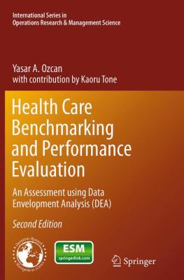 Health Care Benchmarking and Performance Evaluation : An Assessment Using Data Envelopment Analysis (Dea)