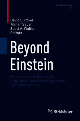 Beyond Einstein : Perspectives on Geometry, Gravitation, and Cosmology in the Twentieth Century