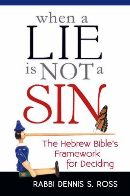 When a Lie Is Not a Sin : The Hebrew Bible's Framework for Deciding