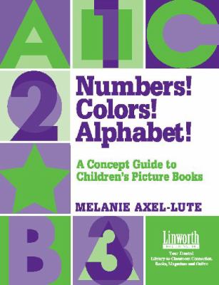 Numbers! Colors! Alphabet! : A Concept Guide to Children's Picture Books