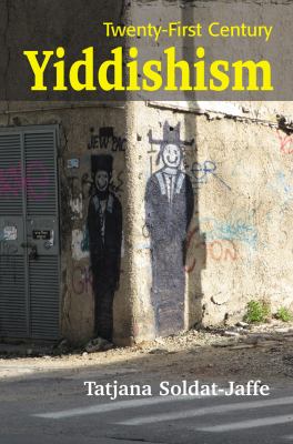 Twenty-First Century Yiddishism : Language, Identity, and the New Jewish Studies