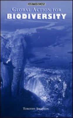 Global Action for Biodiversity : An International Framework for Implementing the Convention on Biological Diversity