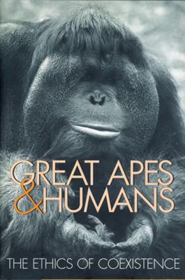 Great Apes and Humans : The Ethics of Coexistence