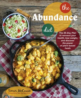 The Abundance Diet : The 28-Day Plan to Reinvent Your Health, Lose Weight, and Discover the Power of Whole Foods