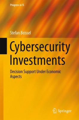 Cybersecurity Investments : Decision Support under Economic Aspects