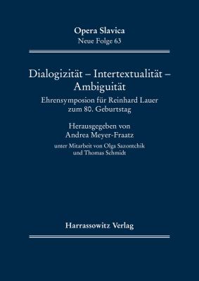 Dialogizitat - Intertextualitat - Ambiguitat : Ehrensymposion Fur Reinhard Lauer Zum 80. Geburtstag