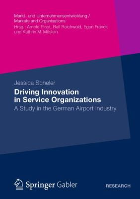 Driving Innovation in Service Organisations : A Study in the German Airport Industry