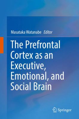 The Prefrontal Cortex As an Executive, Emotional, and Social Brain