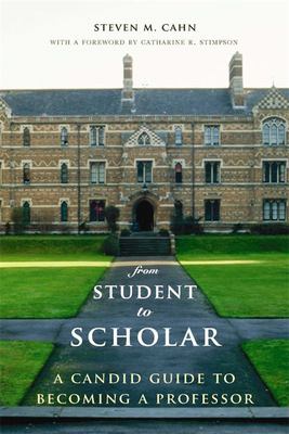 From Student to Scholar : A Candid Guide to Becoming a Professor