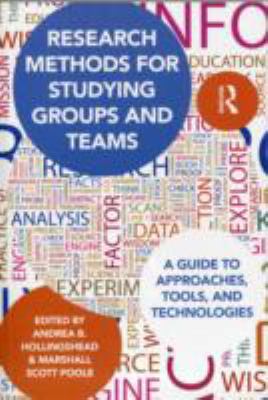Research Methods for Studying Groups and Teams : A Guide to Approaches, Tools, and Technologies