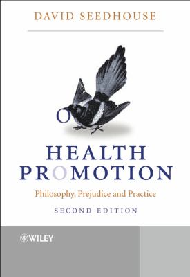 Health Promotion : Philosophy, Prejudice and Practice