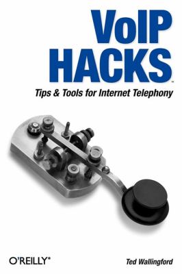 VoIP Hacks : Tips and Tools for Internet Telephony