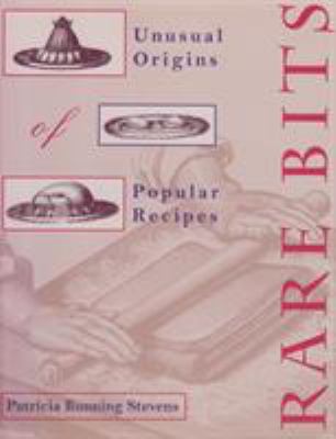 Rare Bits : Unusual Origins of Popular Recipes
