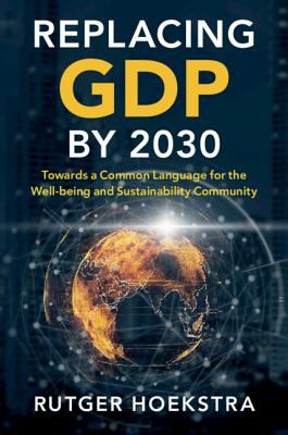 Replacing GDP By 2030 : Towards a Common Language for the Well-Being and Sustainability Community