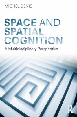 Space and Spatial Cognition : A Multidisciplinary Perspective