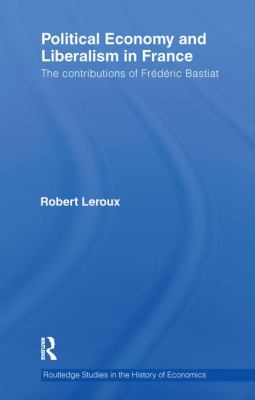 Political Economy and Liberalism in France : The Contributions of Frédéric Bastiat