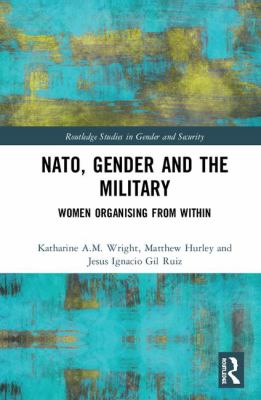 NATO, Gender and the Military : Women Organising from Within