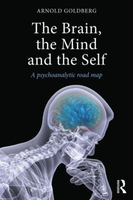 The Brain, the Mind and the Self : A Psychoanalytic Road Map