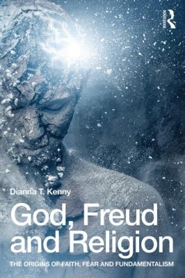 God, Freud and Religion : The Origins of Faith, Fear and Fundamentalism