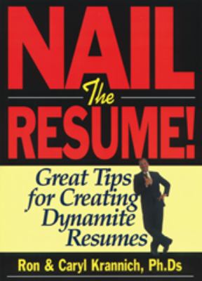 Nail the Resume! : Great Tips for Creating Dynamite Resumes
