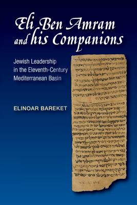 Eli Ben Amram and His Companions : Jewish Leadership in the Eleventh-Century Mediterranean Basin