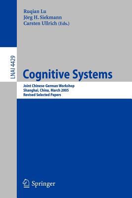 Cognitive Systems : Joint Chinese-German Workshop, Shanghai, China, March 7-11, 2005, Revised Selected Papers