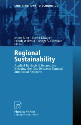 Regional Sustainability : Applied Ecological Economics Bridging the Gap Between Natural and Social Sciences