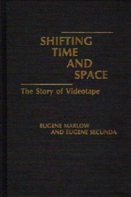 Shifting Time and Space : The Story of Videotape