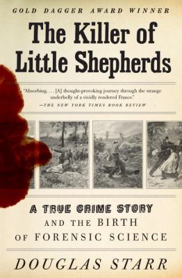 The Killer of Little Shepherds : A True Crime Story and the Birth of Forensic Science