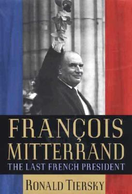 Francois Mitterrand : The Last French President