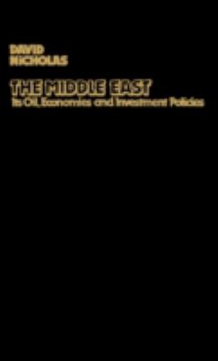The Middle East : Its Oil, Economies, and Investment Policies