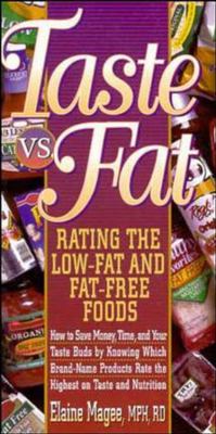 Taste vs. Fat : Rating the Low-Fat and Fat Free Foods - How to Save Money, Time, and Your Taste Buds by Knowing Which Brand-Name Products Rate the Highest on Taste and Nutrition