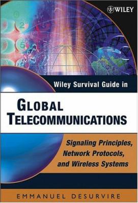 Wiley Survival Guide in Global Telecommunications : Signaling Principles, Protocols, and Wireless Systems