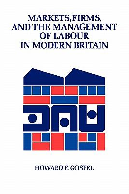 Markets, Firms, and the Management of Labour in Modern Britain
