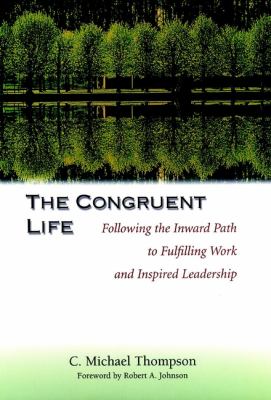 The Congruent Life : Following the Inward Path to Fulfilling Work and Inspired Leadership